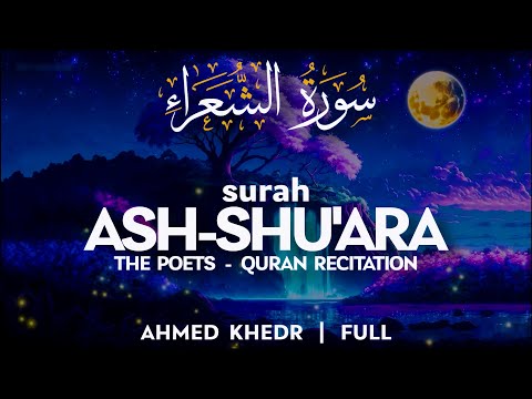 Surah Ash Shu'ara (سورة الشعراء) - أحمد خضر | Ahmed Khedr | Soothing Quran Recitation (4K)
