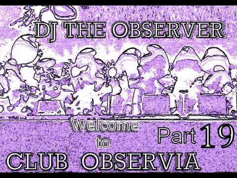 DJ The Observer - welcome to Club ObserviA  -Part 19