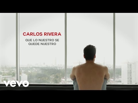 Carlos Rivera - Que Lo Nuestro Se Quede Nuestro (Lyric Video)