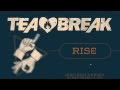 Tea Break - Rise 