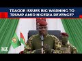 Burkina Faso S Traore Sends Shocking Message To Trump As US Mulls Nigeria Attack To Save Christians