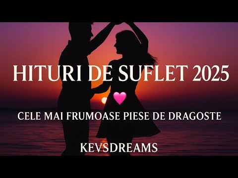 Hituri de Suflet 2025 💖 – Cele Mai Frumoase Piese de Dragoste | KevsDreams