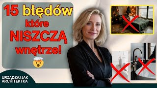 15 Błędów, które NISZCZĄ Wnętrze 😱 | Porady Architektki | Projektowanie Wnętrz
