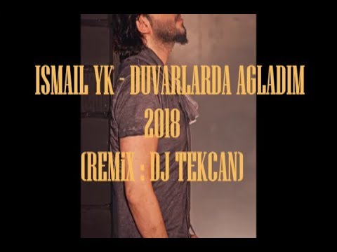 Dj Tekcan Vs. İsmail YK - Duvarlarda Ağladım 2018 (REMİX)