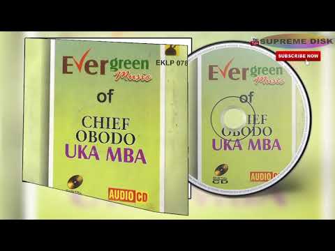 Kwale Music: Evergreen Music Of Chief Obodo-Uka Mba 2 (Full Album)