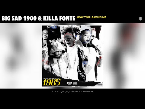 Big Sad 1900 & Killa Fonte - How You Leaving Me (Official Audio)