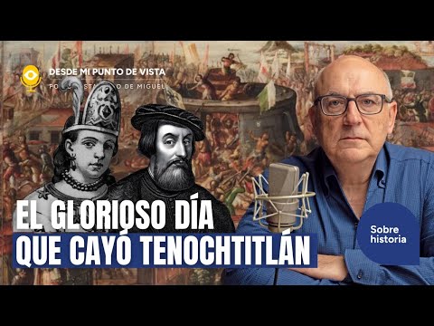 August 13, 1521: The End of Tenochtitlan, the Beginning of Mexico