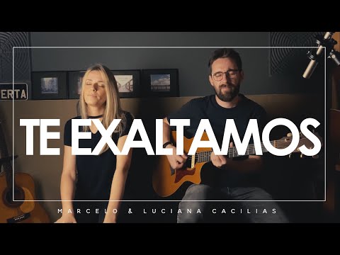 Te Exaltamos - Marcelo Cacilias