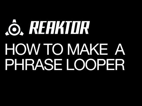 NI Reaktor - Making a Phrase Looper - How To Tutorial