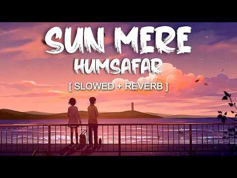Sun Mere Humsafar - Slowed and Reverbed (Magical) | Badrinath Ki Dulhania | Lofi Vibes