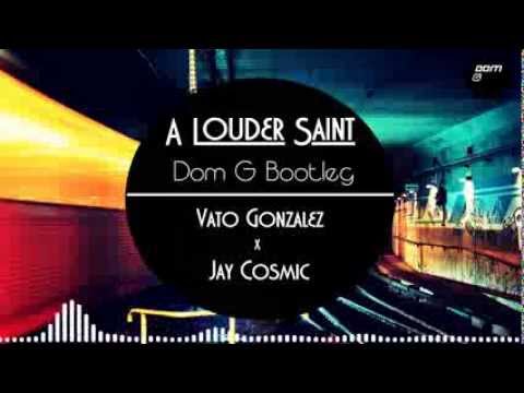 A Louder Saint (Dom G Bootleg Mashup) Vato Gonzalez x Jay Cosmic