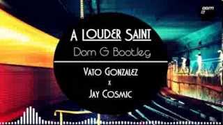 A Louder Saint (Dom G Bootleg Mashup) Vato Gonzalez x Jay Cosmic