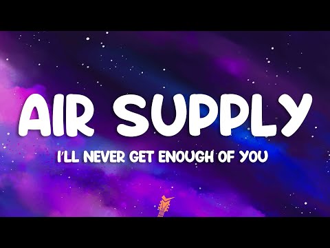Air Supply - I'll Never Get Enough of You (Lyrics)