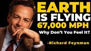 The Earth Is FLYING at 67,000 MPH — Why Can’t You Feel It? (Feynman Explains)