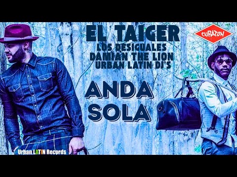 Los Desiguales, El Taiger, Damian The Lion Ft. Urban Latin DJ's - ANDA SOLA