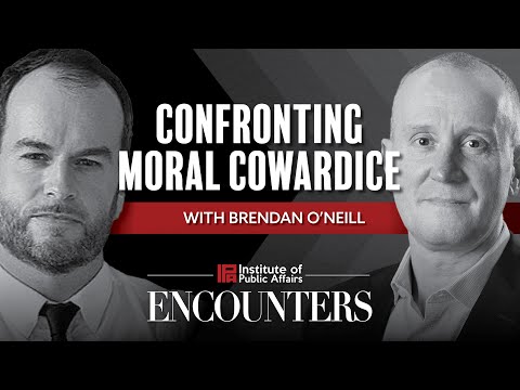 Confronting moral cowardice | Brendan O’Neill | Encounters