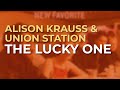 Alison Krauss & Union Station - The Lucky One (Official Audio)