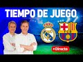 Directo del Real Madrid 3-2 Barcelona en Tiempo de Juego COPE