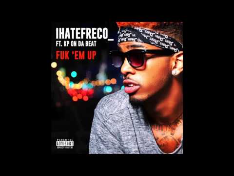 iHateFreco feat. KP On Da Beat - "Fuk'em Up" OFFICIAL VERSION