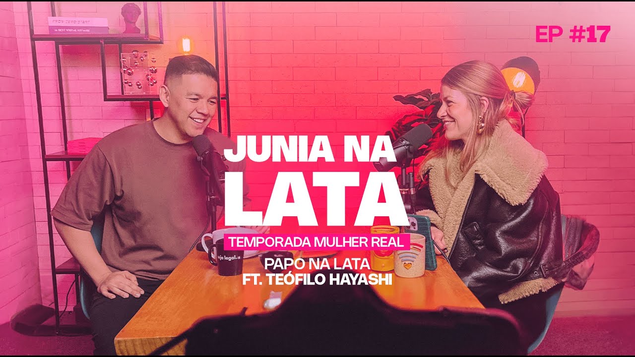 MULHER REAL #17: Papo Na Lata | ft. Teófilo Hayashi