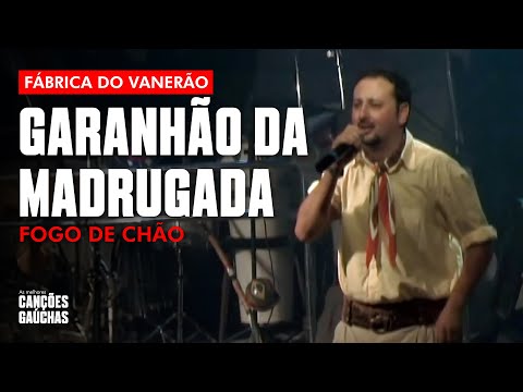 GARANHÃO DA MADRUGADA - FOGO DE CHÃO - FÁBRICA DO VANERÃO