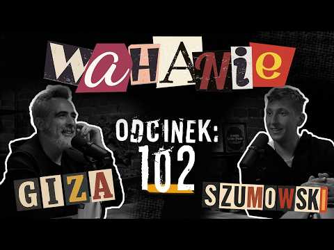 Wahanie podcast Szumowskiego i Gizy odc. 102
