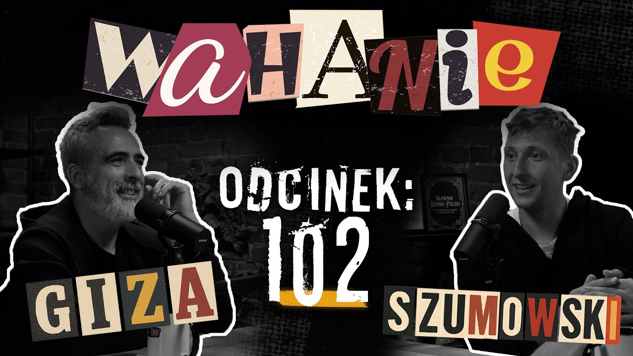 Wahanie podcast Szumowskiego i Gizy odc. 102