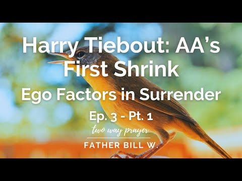 Harry Tiebout: AA's First Shrink EP3 - Ego Factors in Surrender, PT 1