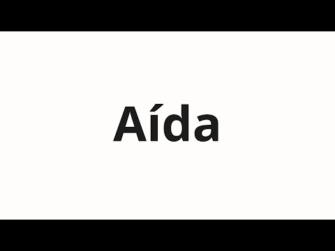 How to pronounce Aída
