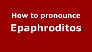 How to pronounce Epaphroditos