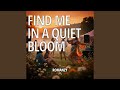 Find Me in a Quiet Bloom (Bliss Edit)