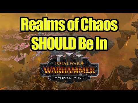 Why The Realms Of Chaos SHOULD Be In Immortal Empires - Total War Warhammer 3