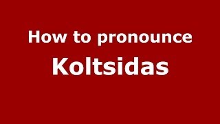 How to pronounce Koltsidas
