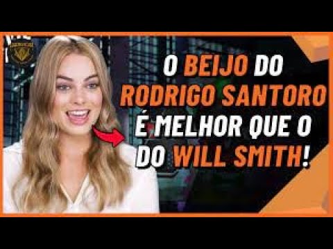 MARGOT ROBBIE JÁ BEIJOU O RODRIGO SANTORO    PODCAST LEGENDADO