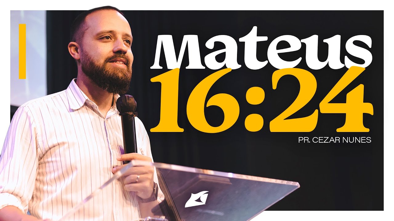 MATEUS 16:24 | Pr. Cezar Nunes