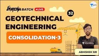 Consolidation - 3 | Lec 32 | Geotechnical Engineering | GATE Exam Civil Preparation | Abhishek Sir