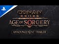 Conan Exiles - Age of Sorcery Announcement Trailer | PS5 & PS4 Games