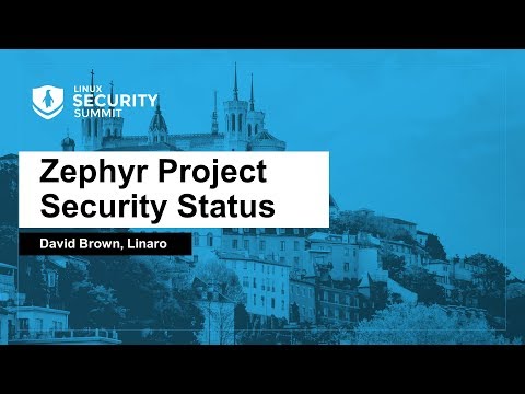 Zephyr Project Security Status - David Brown, Linaro
