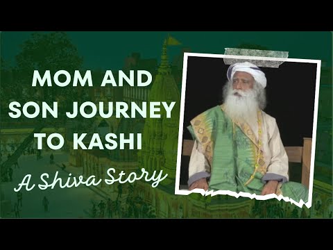 A Shiva Story | Mom and Son journey to Kashi #sadhguru #sadhguruspeech #kashi #shiva #kashivishwa