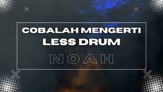 Download lagu Cobalah Mengerti - Noah Less Drum/Tanpa Drum/No Drum mp3