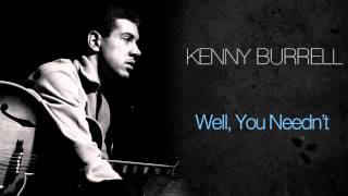 Kenny Burrell - Well, You Needn't
