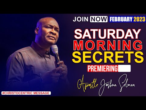 SATURDAY SECRETS 18TH FEBRUARY 2023 - Apostle Joshua Selman Commanding Your Morning