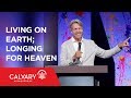 Living on Earth; Longing for Heaven - Philippians 1:22-26 - Skip Heitzig - Skip Heitzig