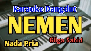 Download lagu NEMEN - KARAOKE || NADA COWOK || Gilga Sahid || Audio HQ || Live Keyboard mp3