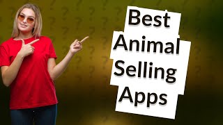 What apps can you sell animals on?