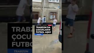 Trabzon futbol♥️💙 Trabzon’da çocuklar yağmur altında futbol oynadı