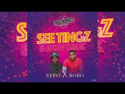 Effo x Bobo - See Tingz & Doh Talk (2024)