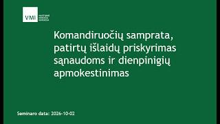 Komandiruočių samprata, patirtų išlaidų priskyrimas sąnaudoms ir dienpinigių apmokestinimas (10-02)