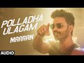Polladha Ulagam - Audio Song | Maaran | Dhanush | Karthick Naren | GV Prakash | Sathya Jyothi Films