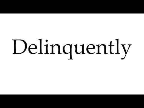 How to Pronounce Delinquently